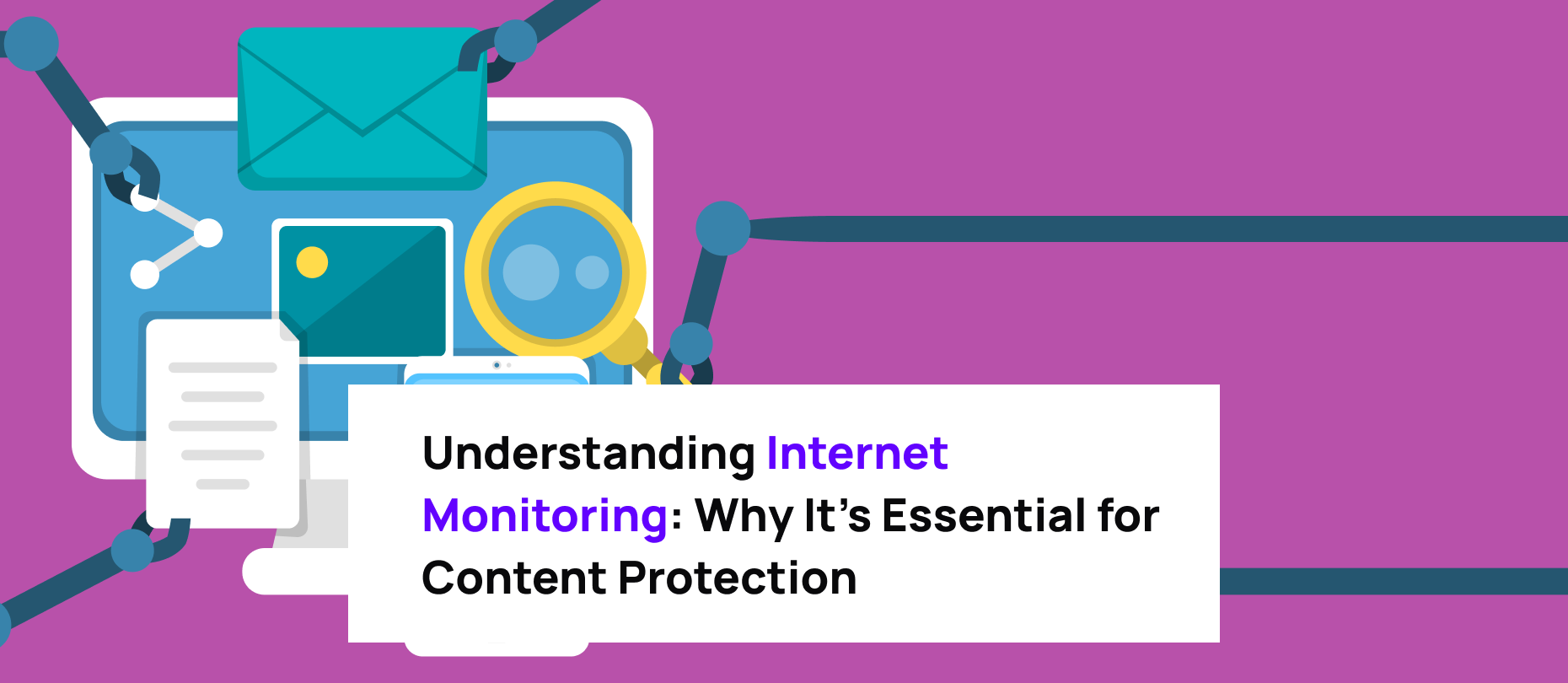 Understanding Internet Monitoring: Why It’s Essential for Content Protection